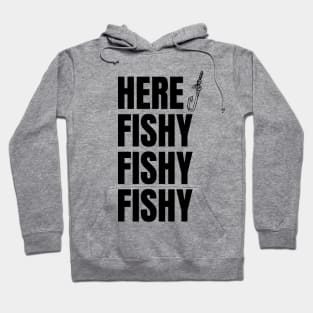 Here Fishy Fishy Fishy Hoodie